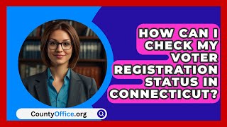 How Can I Check My Voter Registration Status in Connecticut  CountyOfficeorg [upl. by Susette469]