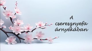 A CSERESZNYEFA ÁRNYÉKÁBAN  14 A barátnő [upl. by Aubyn]