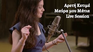 Areti Ketime  Mavra mou Matia  Live Session [upl. by Dent732]