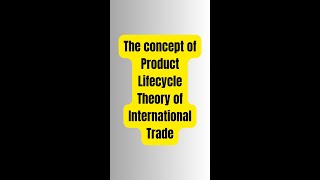 Product Lifecycle Theory of International Trade [upl. by Courtund]