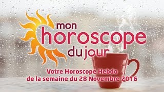 Horoscope hebdomadaire du 28 Novembre 2016 [upl. by Jabon469]