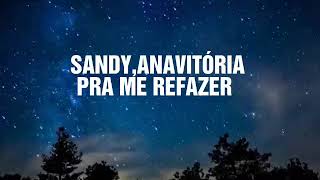 SandyANAVITÓRIA  Pra Me Refazerlyrics [upl. by Bonne]