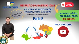 REDUÇÃO DA BASE DE CALCULO DO ICMS APLICADA AS ANTECIPAÇÕES PARCIAL TOTAL E AO DIFAL  PARTE 02 [upl. by Eaned885]