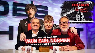 Ted Talks  The Ted Hanky Podcast  Vaun Off Vic amp Bob [upl. by Sturrock256]