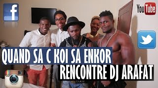 QUAND SA C KOI SA ENKOR RENCONTRE DJ ARAFAT [upl. by Eetak898]