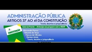 Administração Pública  Art 37 ao 41 da CF [upl. by Nylemaj]