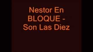 Nestor En Bloque  Son Las Diez Con Letra  Inedito [upl. by Valente]