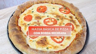 MASSA BÁSICA DE PIZZA BRANCA OU SEMIINTEGRAL COM BORDA RECHEADA 508  Receitas da Mussinha [upl. by Oirtemed29]