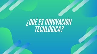 ¿Qué es Innovación Tecnológica [upl. by Shear]