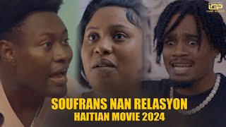 Soufrans Nan Relasyon  Fim ayisyen 2024  Film Haitien complet 2024  Full Haitian Movie 2024 [upl. by Eserahc]