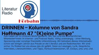 DRINNEN – Kolumne von Sandra Hoffmann 47 quotKeine Pumpequot  Literatur Radio Hörbahn [upl. by Nebur]