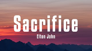 Elton John  Sacrifice Lyrics [upl. by Narmak]