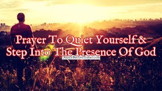 Prayer To Quiet Yourself and Step Into The Presence Of God [upl. by Arevle]