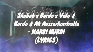 SHABAB amp BERDO amp VOLO amp KARDO amp KURDO amp AK AUSSERKONTROLLE  HARBI KURDI Lyrics [upl. by Aifoz]