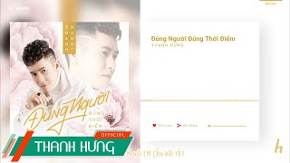 ĐÚNG NGƯỜI ĐÚNG THỜI ĐIỂM  THANH HƯNG  OFFICIAL LYRICS VIDEO [upl. by Aisatsan]