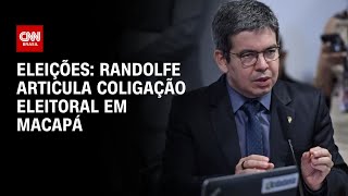 Eleições Randolfe articula coligação eleitoral em Macapá  CNN 360º [upl. by Coombs387]