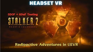 STALKER 2  Radioactive Adventures in UEVR  6DoF and 3DOf Controller Test [upl. by Hametaf]