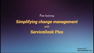 Free training  Simplifying change management with ServiceDesk PlusARCHIVED [upl. by Klepac]