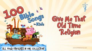 Give Me That Old Time Religion Song Lyrics  Top 100 Bible Songs For Kids [upl. by Bernette]