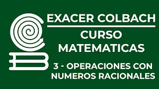 CURSO EXACER COLBACH MATEMATICAS 3  OPERACIONES CON NUMEROS RACIONALES [upl. by Spurgeon114]