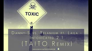 DannyS vs Relanium ft Laila  Intoxicated 21 TAITO Remix [upl. by Ainoet]