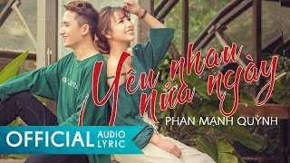 Yêu Nhau Nửa Ngày  Phan Mạnh Quỳnh OFFICIAL AUDIO LYRIC [upl. by Nodnorb941]