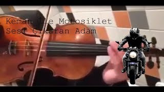 Keman İle Motosiklet Sesi Çıkaran Adam [upl. by Ecaroh]