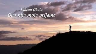 Daleka Obala  Ovo nije moje vrijeme Official lyric video [upl. by Tare]