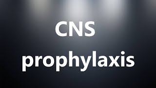 CNS prophylaxis  Medical Definition [upl. by Nitsruk]