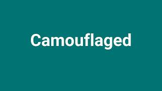 Camouflaged Meaning and Pronunciation [upl. by Aicela932]