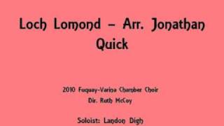 quotLoch Lomondquot arr Jonathan Quick performed by the 2010 FVHS Chamber Choir [upl. by Thin69]