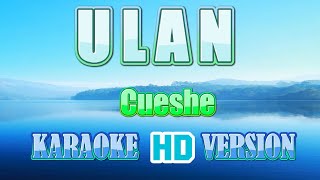 ULAN  Cueshe Karaoke 🎤 HD Version [upl. by Ailgna]