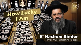 How Lucky I Am  Rabbi Nachum Binder [upl. by Alger]