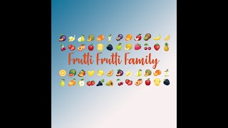 Frutti frutti Family gr [upl. by Thorncombe]