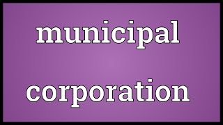 Municipal corporation Meaning [upl. by Lloyd]