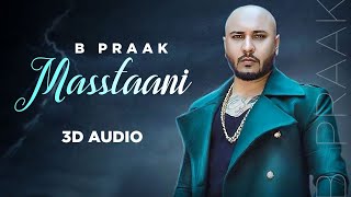 Masstaani 3D Audio  B Praak  Jaani  Arvindr Khaira  Latest Punjabi Songs 2022 [upl. by Wilie]