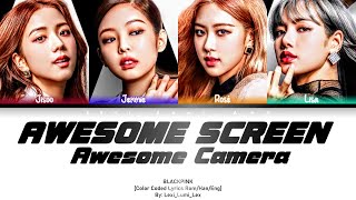 BLACKPINK AWESOME SCREEN AWESOME CAMERA Lyrics Color coded lyrics [upl. by Etteluap]