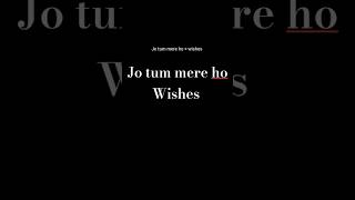 Jo tum mere ho × wishes  shorts subscribe [upl. by Alper]