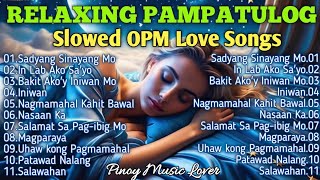 RELAXING PAMPATULOG SLOWED OPM LOVE SONGS  PML Original Tagalog Love Songs Nonstop 2024 [upl. by Kneeland]