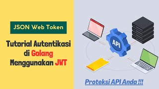 Tutorial Autentikasi API di Golang Menggunakan Json Web Token JWT  Bahasa Indonesia [upl. by Acinok743]