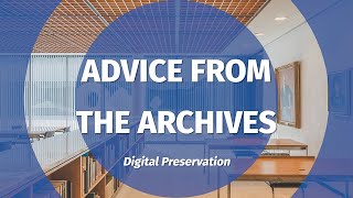 Advice from the Archives Digital Preservation [upl. by Dasteel]