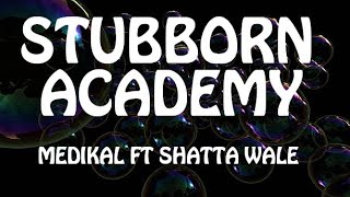 Medikal  Stubborn Academy Lyrics ft Shatta Wale [upl. by Dis71]