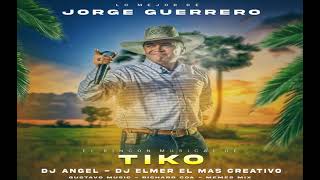 🔥🔥🎧JORGE GUERRERO MIX 2024 EL RINCÓN MUSICAL DE TIKO DJ ANGEL FT DJ ELMER EL MAS CREATIVO🔥🔥🎧 [upl. by Margetts]