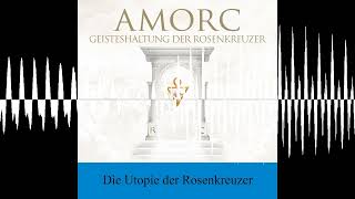 Die Utopie der Rosenkreuzer  AMORC Die Rosenkreuzer [upl. by Bruns393]