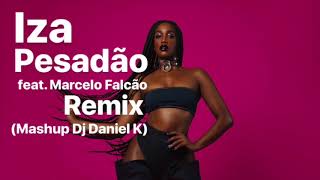 Iza  Pesadão feat Marcelo Falcão Remix Mashup Dj Daniel K 2018 [upl. by Adnowat]