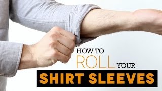 3 Ways to Roll Up Your Shirt Sleeves [upl. by Brigitte]