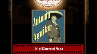 Antonio Aguilar – Ni el Dinero ni Nada [upl. by Aiderfla502]