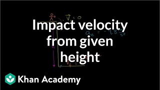 Impact velocity from given height  Onedimensional motion  Physics  Khan Academy [upl. by Ebeneser]