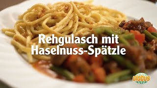 Kochen mit Globus  Rehgulasch mit Haselnussspätzle [upl. by Woo]