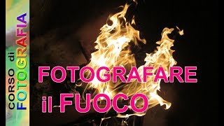 Corso di fotografia  Come fotografare il fuoco come fare belle foto [upl. by Nohtahoj]